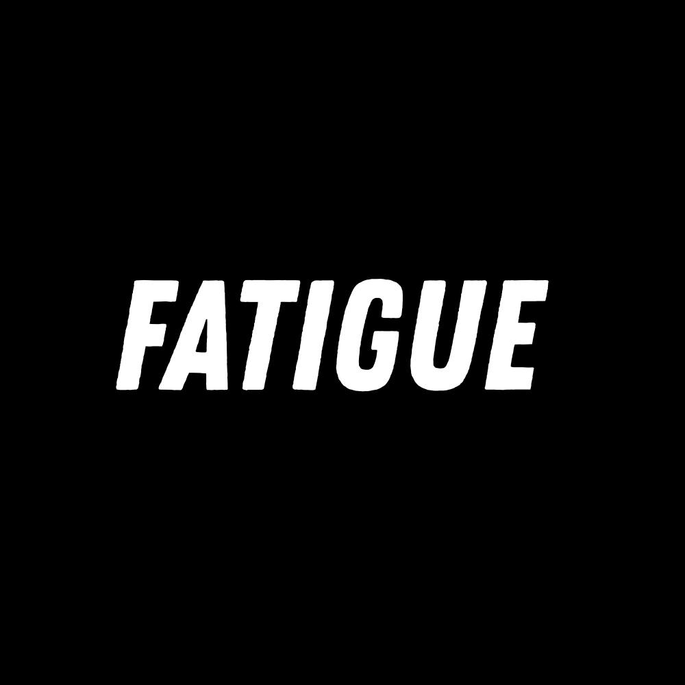 FATIGUE